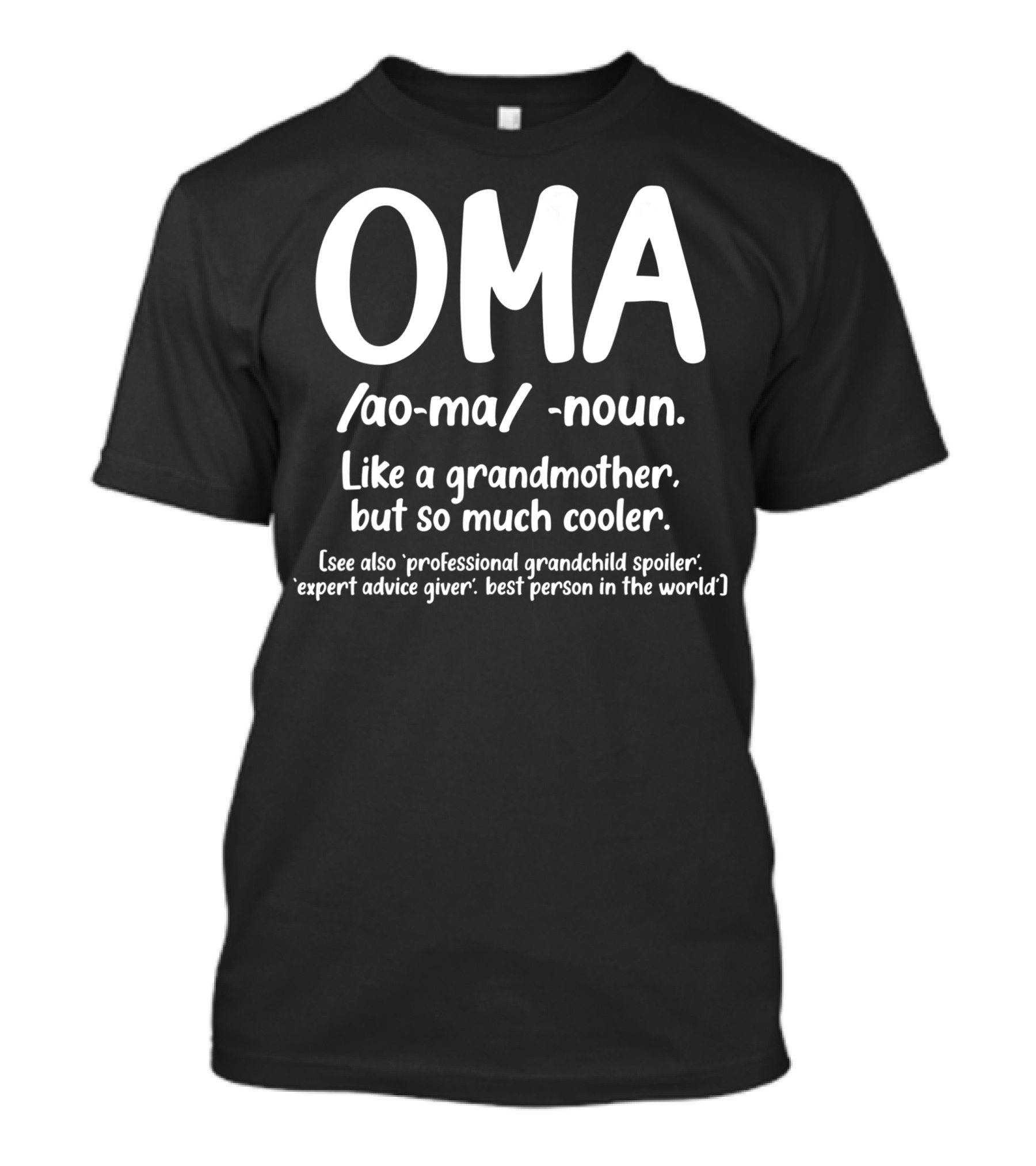 OMA Noun Like A Grandmother But So Much Cooler Professional Grandchild Spoiler Expert Advice Giver Best Person In The World T-Shirt