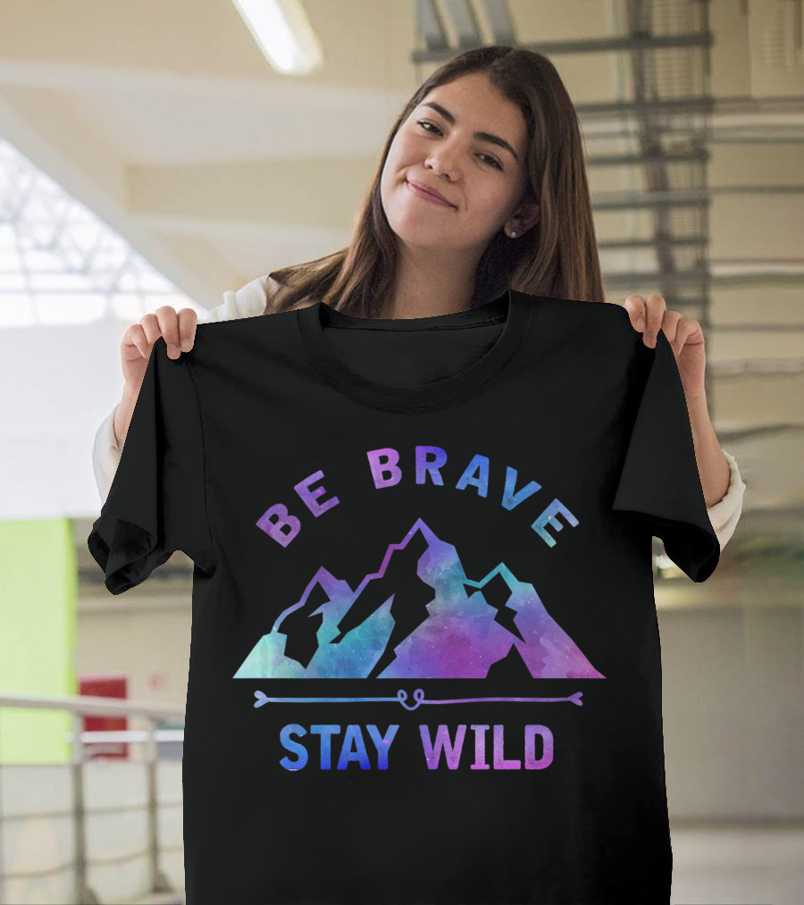 Be Brave Stay Wild Outdoor Camping Mountain Hiking Nature T-Shirt