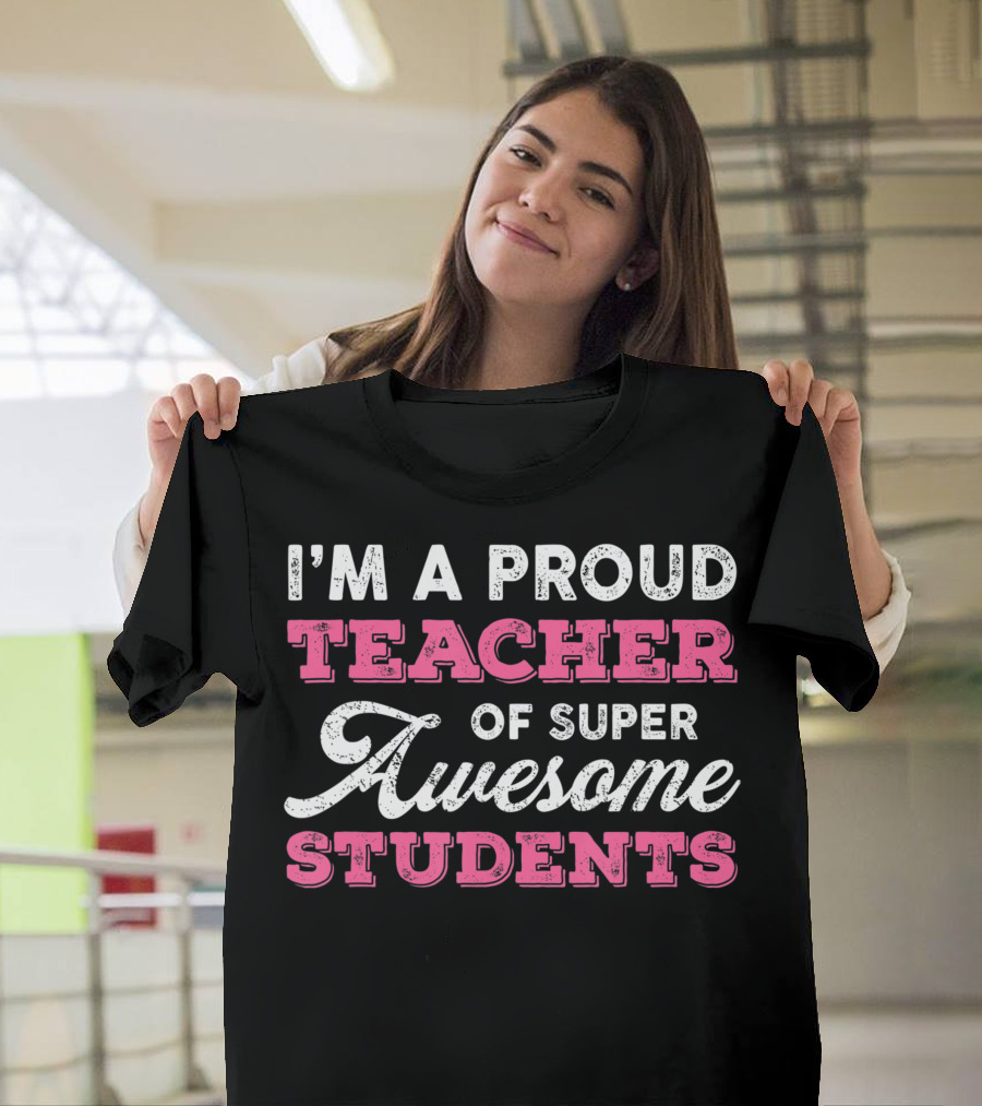 I'm a Proud Teacher of Super Awesome Students T-Shirt