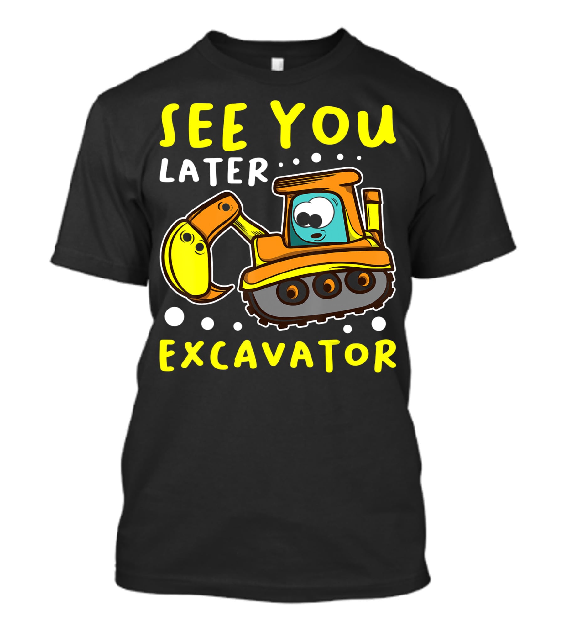 See You Later Excavator Engineer Build Construction Drive T-Shirt