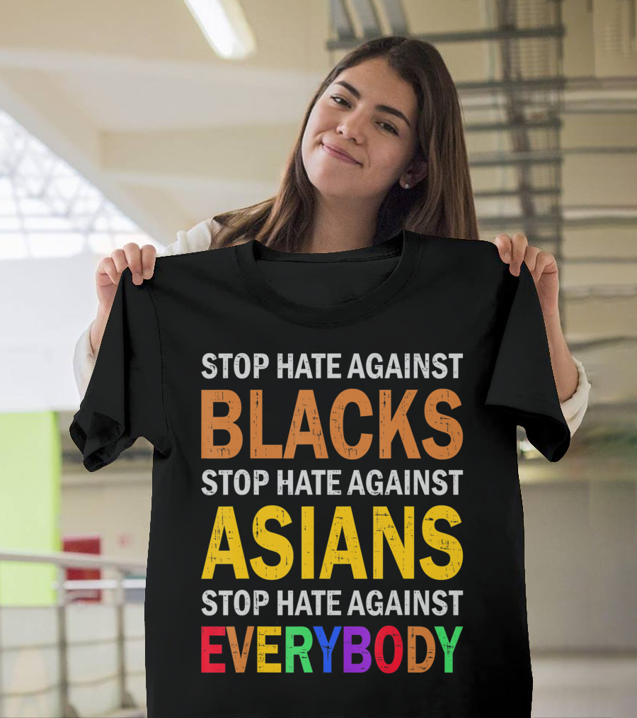 Stop Hate Against Blacks Asians Everybody Unity Message T-Shirt