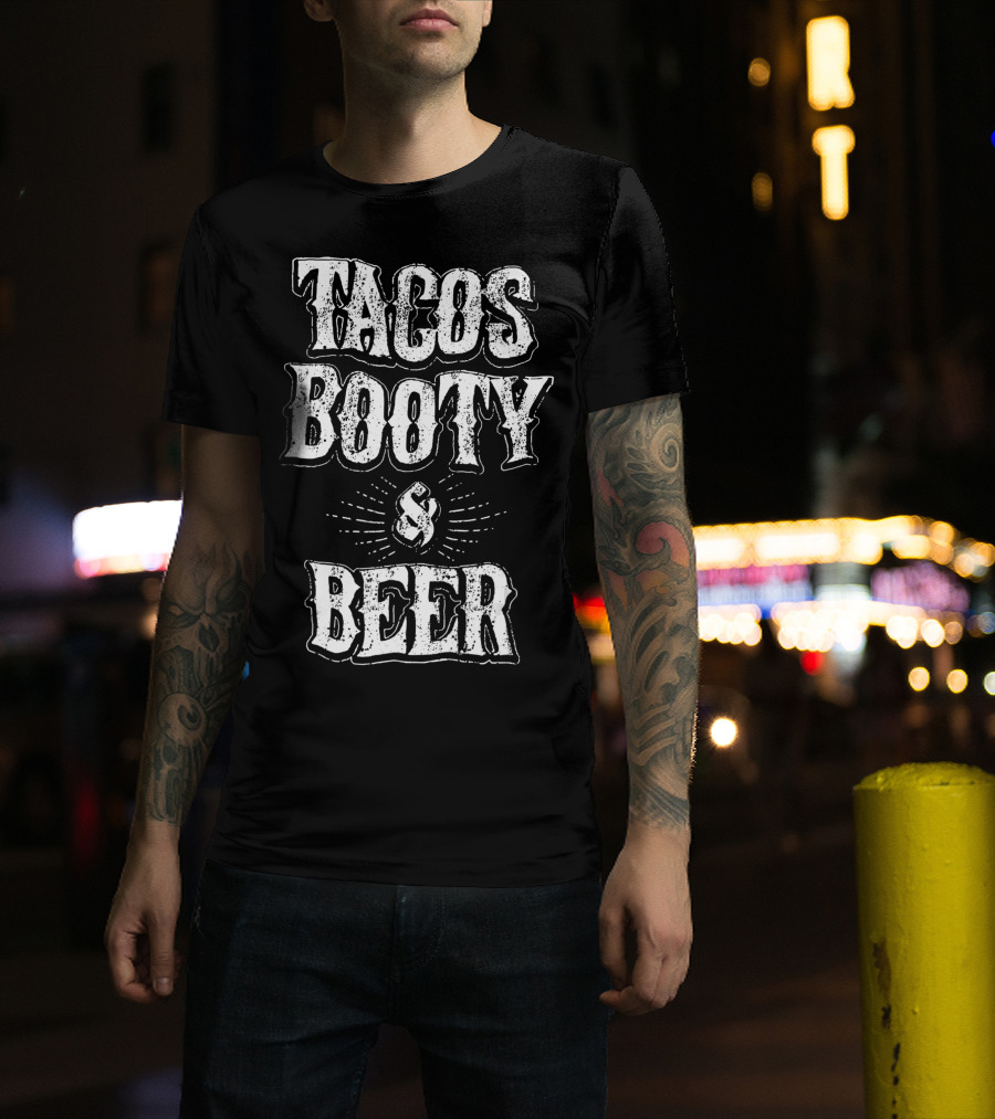 Tacos Booty And Beer Cinco De Mayo Proud Mexican T-Shirt
