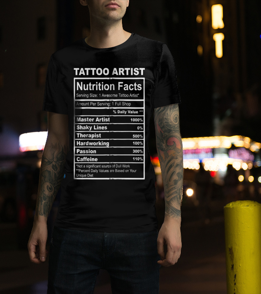 Tattoo Artist Nutrition Facts Master Artist Passion Hardworking Caffeine T-Shirt