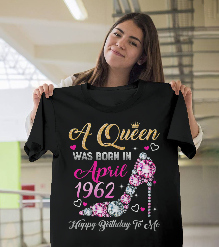 A Queen Was Born In April 1962 Happy Birthday To Me T-Shirt