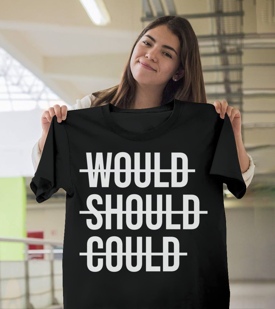 Workout Positive Saying Fitness Gym Would Should Could T-Shirt