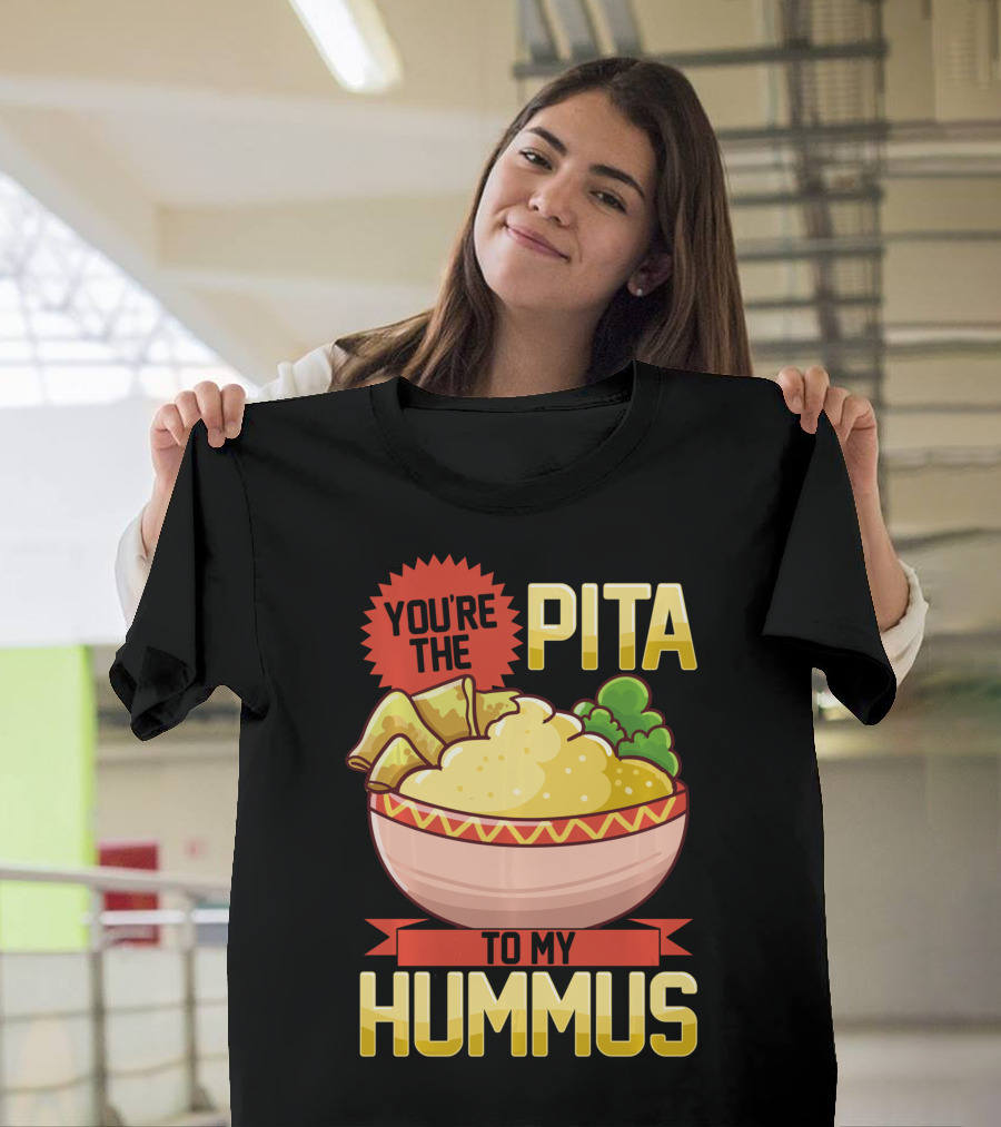 You're the Pita to My Hummus Vegan Vegetarian Dip Food Bowl T-Shirt