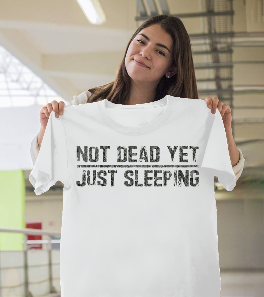 Not Dead Yet Just Sleeping Dark Camouflage Military Text T-Shirt