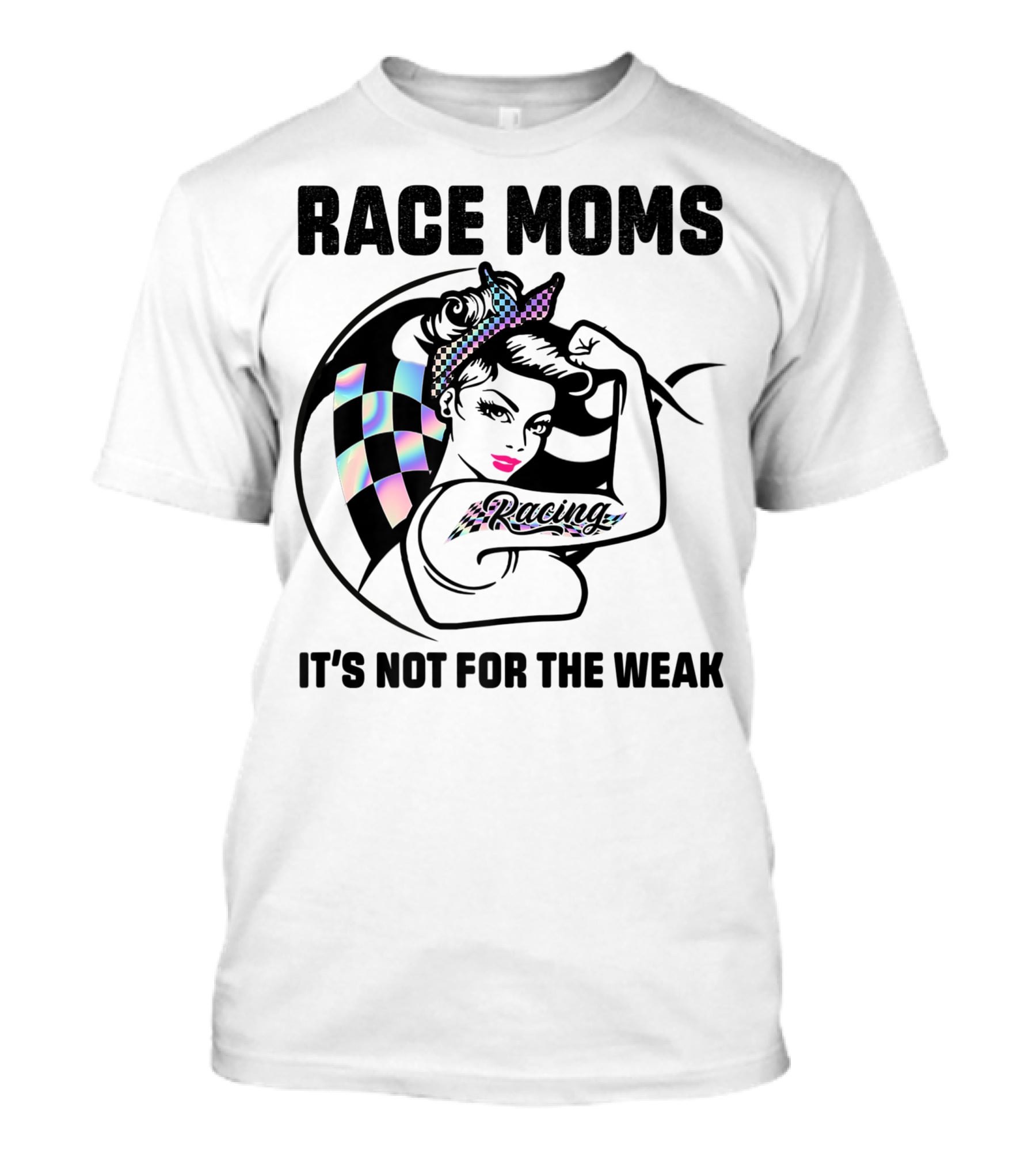 Race Moms It's Not For The Weak Racing T-Shirt