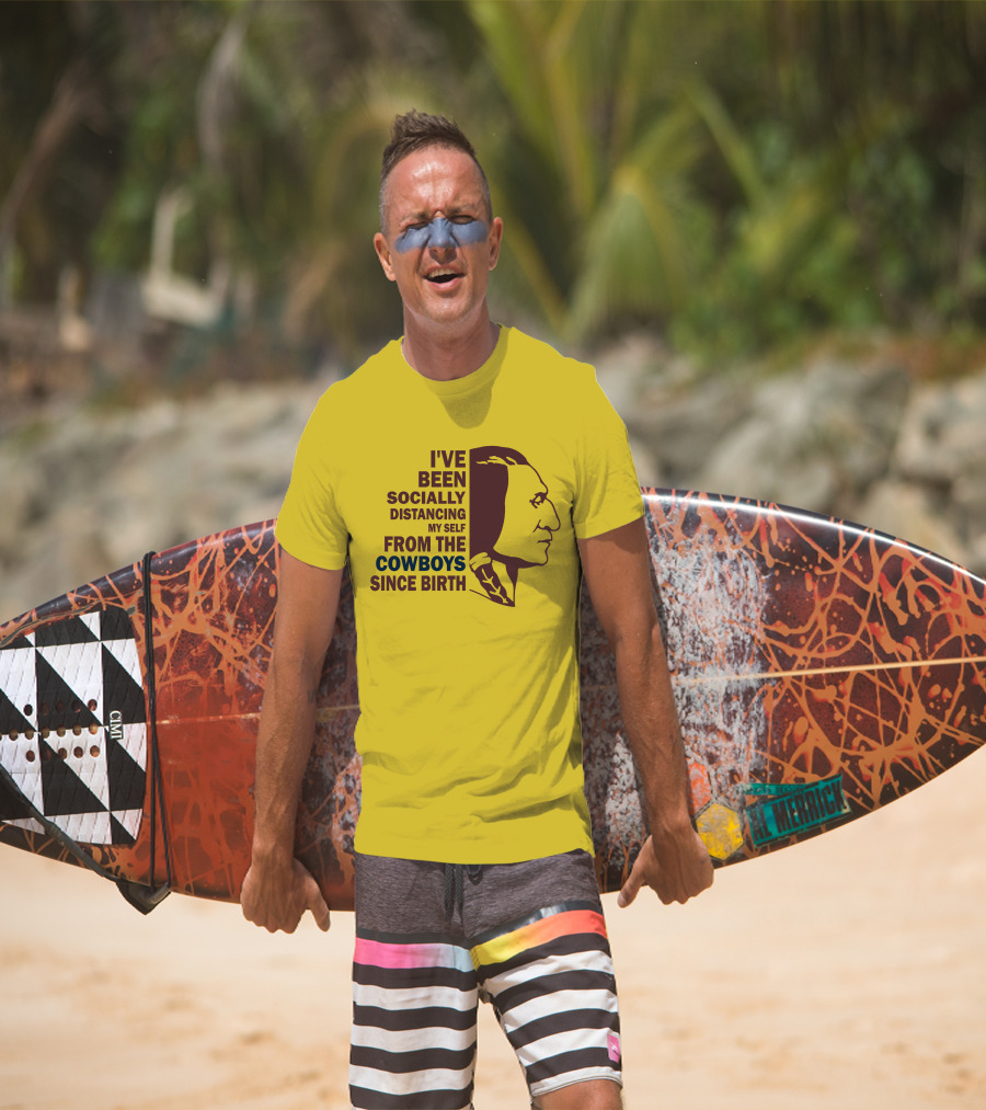 I've Been Socially Distancing My Self From The Cowboys Since Birth T-Shirt