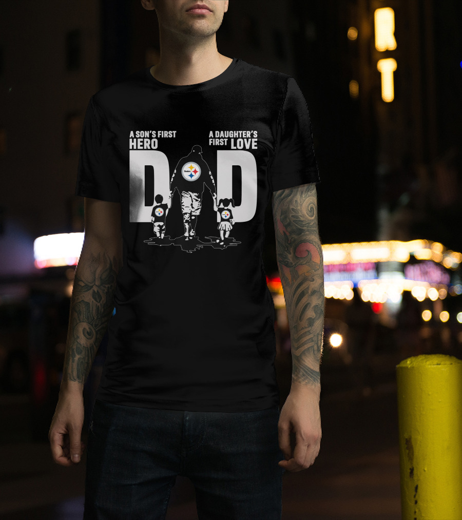 A Son's First Hero A Daughter's First Love Dad Steelers Family T-Shirt