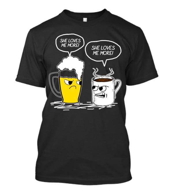 Beer And Coffee She Loves Me More Face-Off T-Shirt