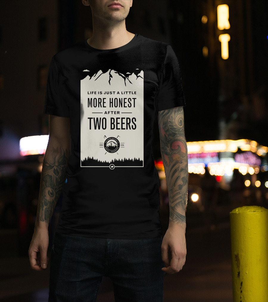 Life Is Just A Little More Honest After Two Beers - Pacific Peaks Brewing Co. Drink Local WA T-Shirt