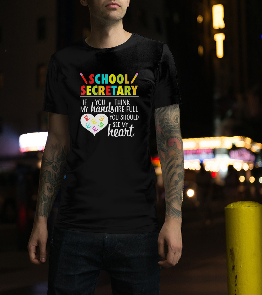 School Secretary If You Think My Hands Are Full You Should See My Heart T-Shirt