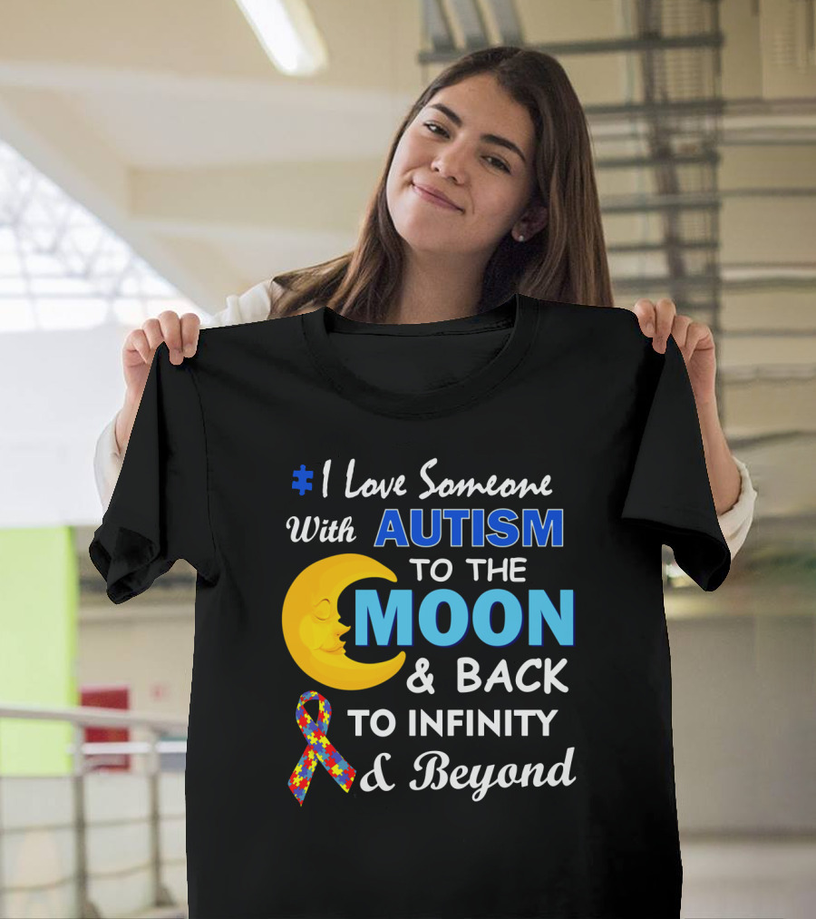 1 Love Someone With Autism To The Moon And Back To Infinity And Beyond T-Shirt
