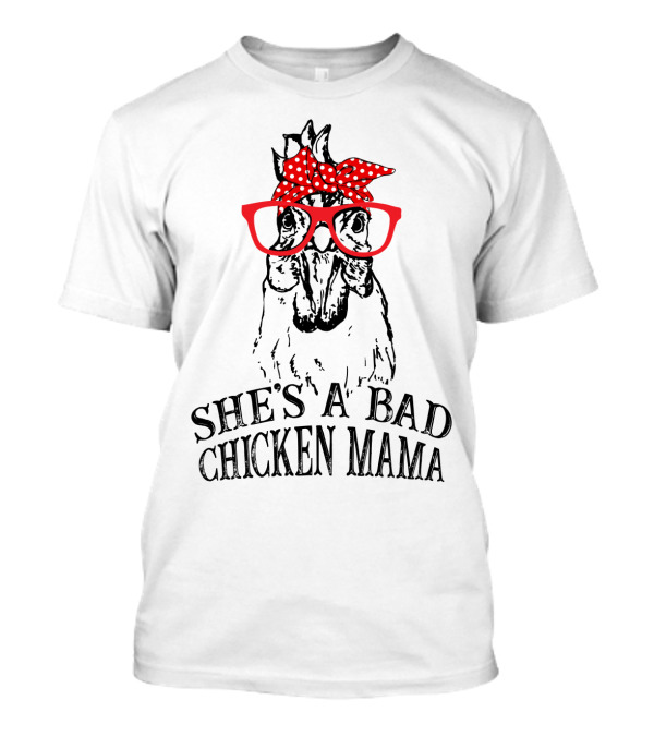 She's A Bad Chicken Mama With Funny Glasses And Polka Dot Bandana T-Shirt