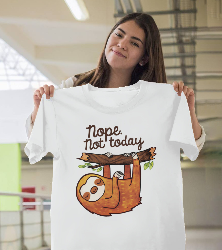 Nope Not Today Sloth Hanging on Branch T-Shirt