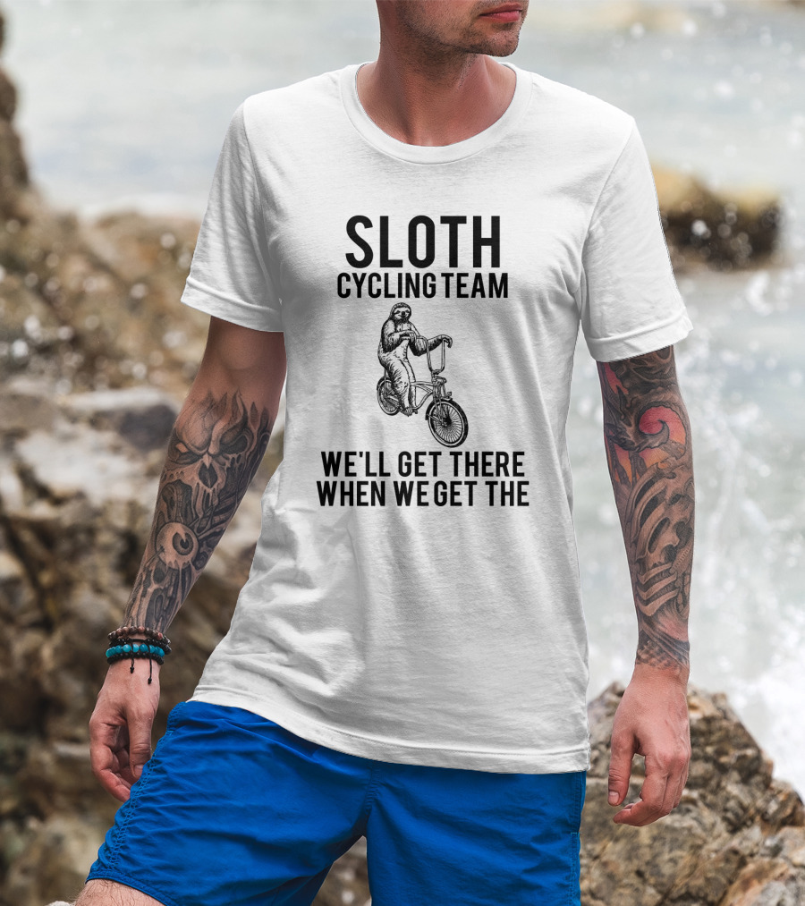 Sloth Cycling Team We'll Get There When We Get There T-Shirt