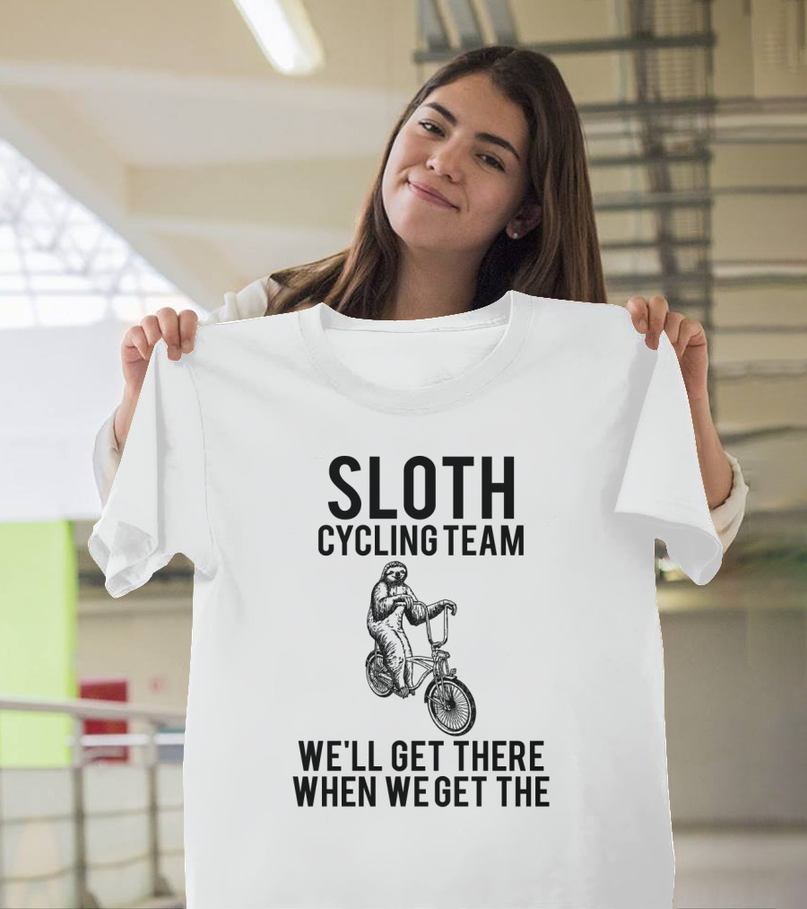Sloth Cycling Team We'll Get There When We Get There T-Shirt