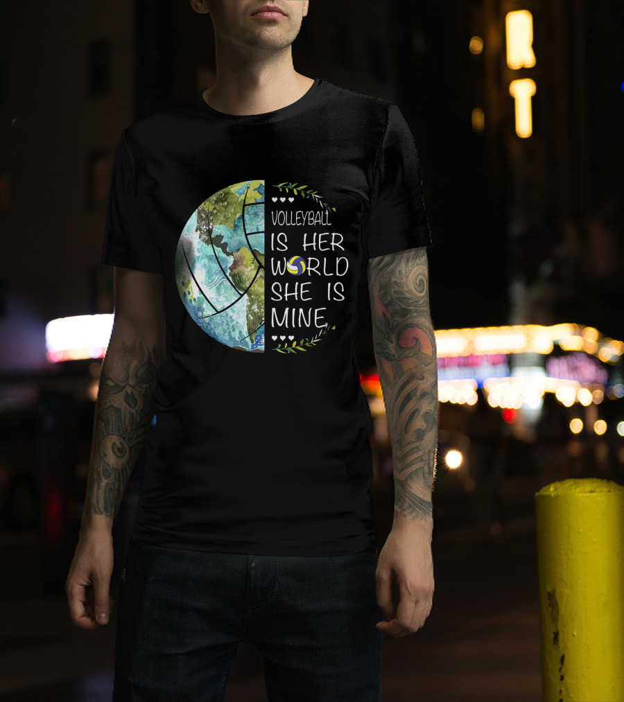 Volleyball Is Her World She Is Mine Earth Globe Volleyball Heart T-Shirt