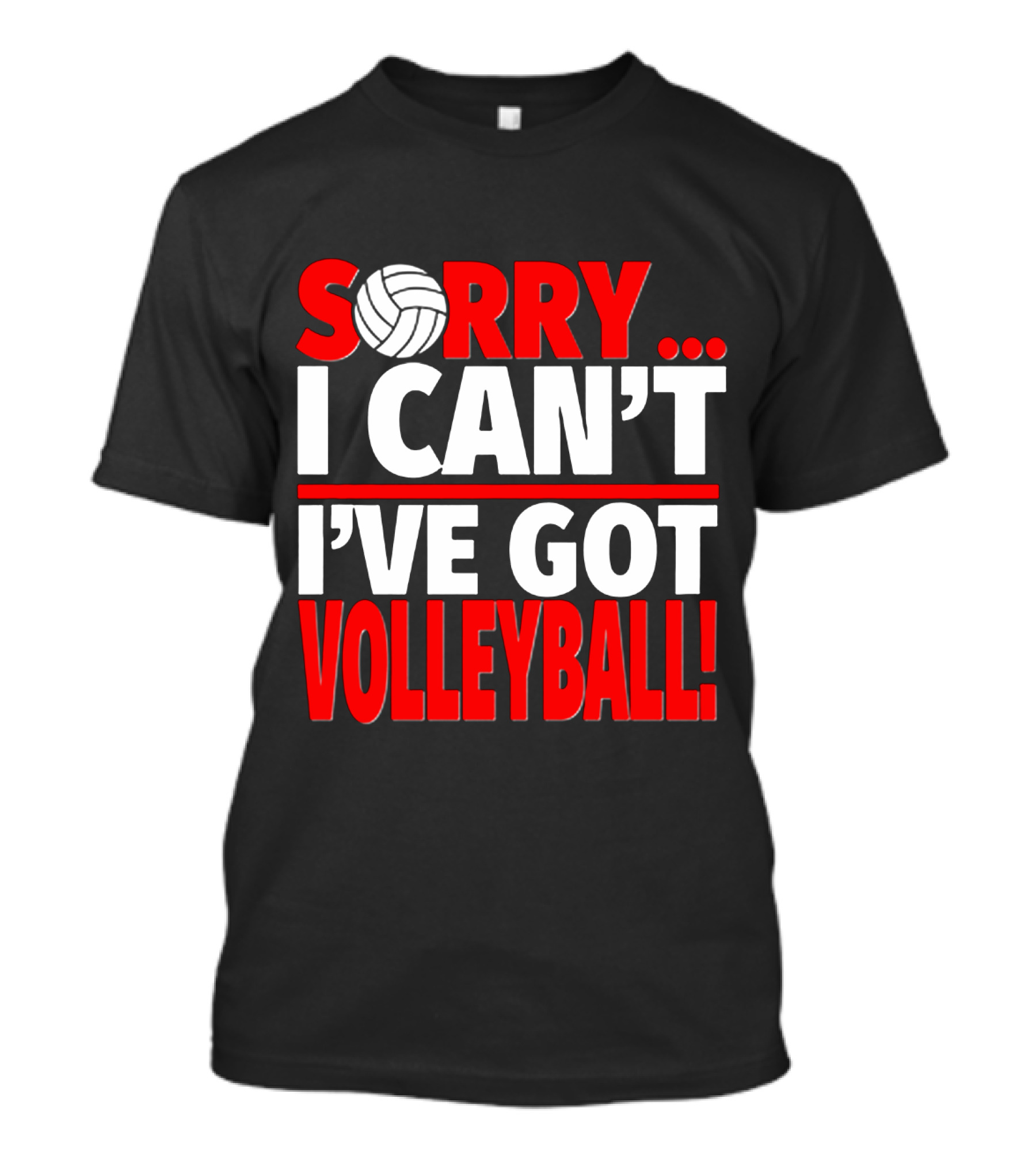 Sorry I Can't I've Got Volleyball Bold Statement With Volleyball T-Shirt