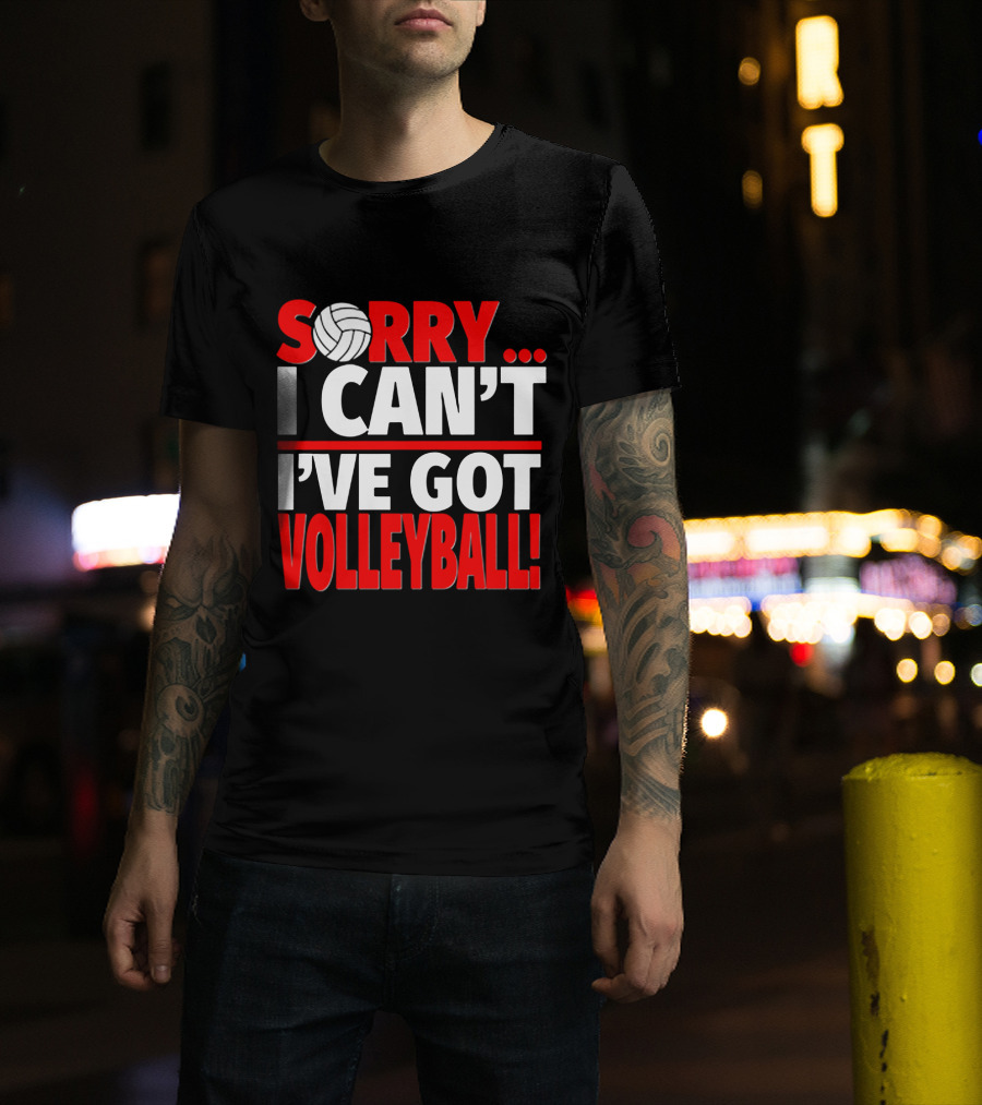 Sorry I Can't I've Got Volleyball Bold Statement With Volleyball T-Shirt
