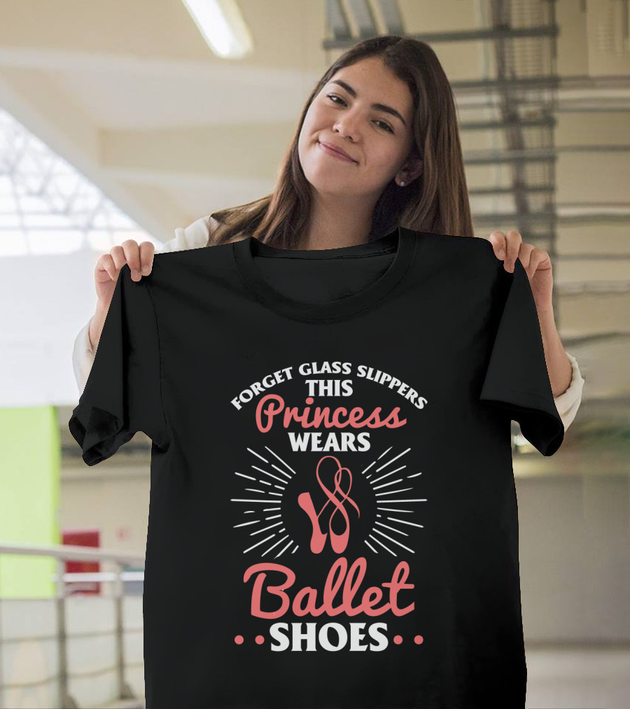 Forget Glass Slippers This Princess Wears Ballet Shoes T-Shirt