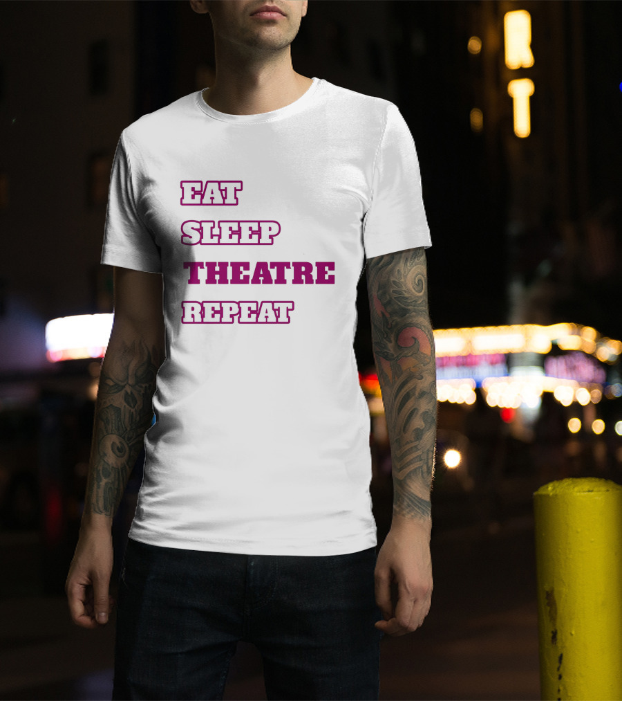Eat Sleep Theatre Repeat Movie Ballet Opera Lovers Enthusiast T-Shirt