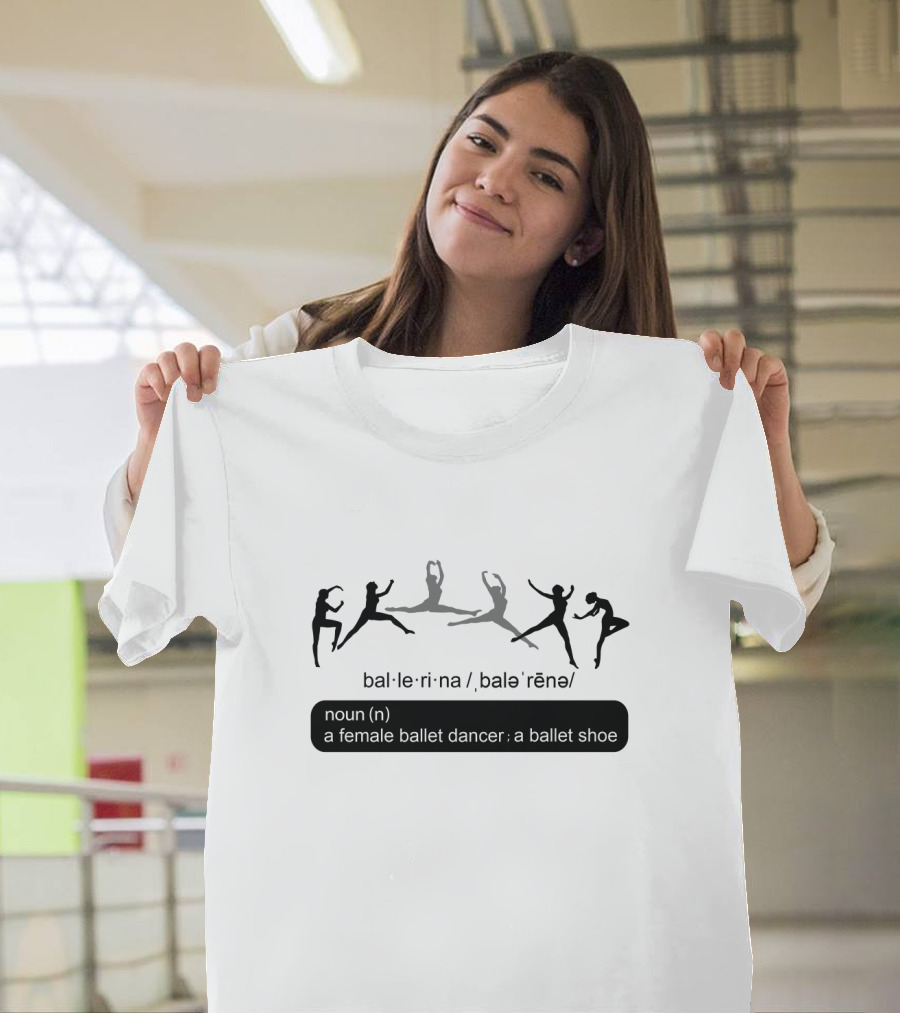 Ballet Ballerina Definition Noun Female Ballet Dancer Ballet Shoe T-Shirt