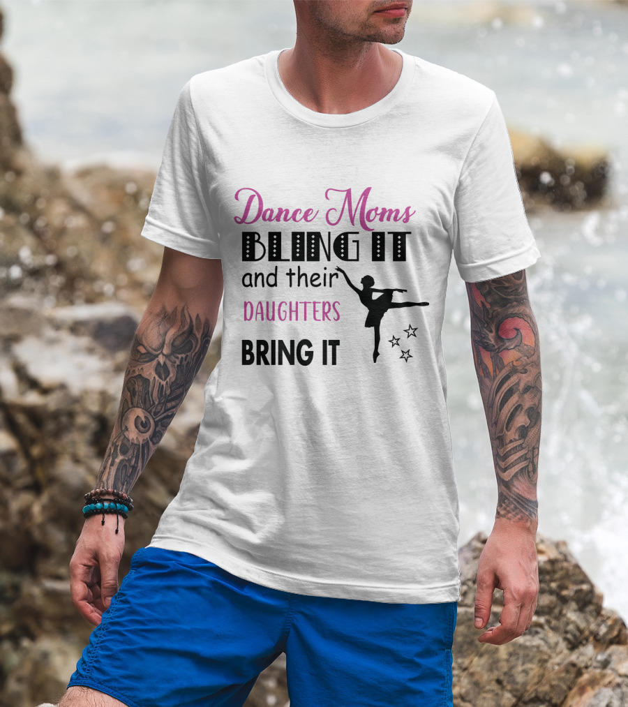 Dance Moms Bling It And Their Daughters Bring It Ballet Performance Enthusiast T-Shirt