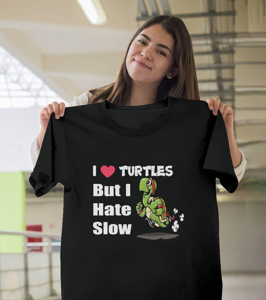 I Love Turtles But I Hate Slow Fast Running Turtle Cartoon T-Shirt