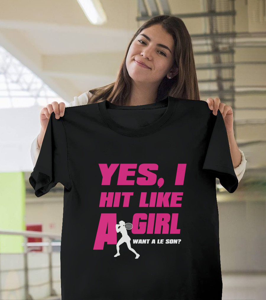 Yes I Hit Like A Girl Want A Lesson Tennis T-Shirt