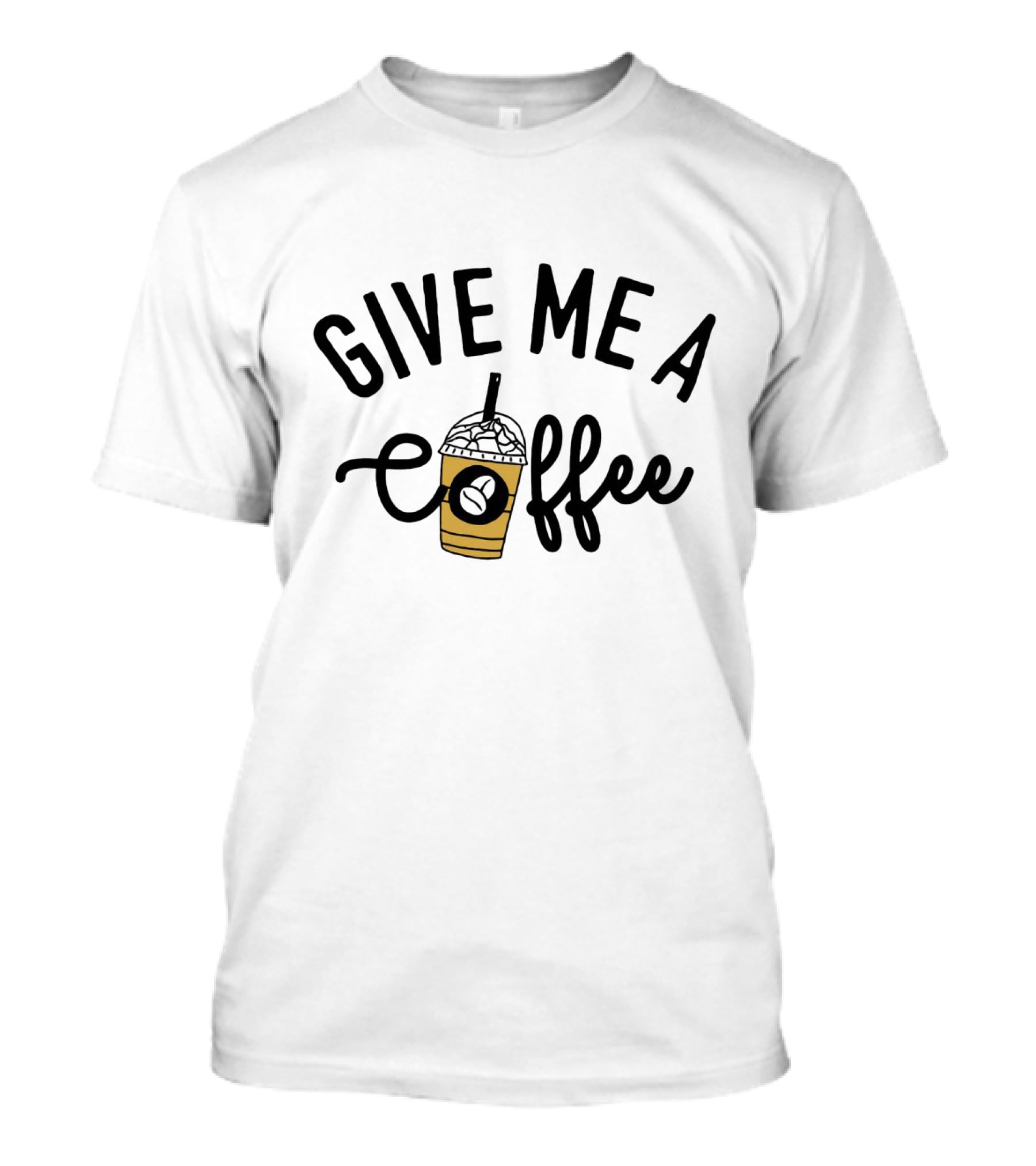 Give Me A Coffee With Iced Latte And Straw T-Shirt