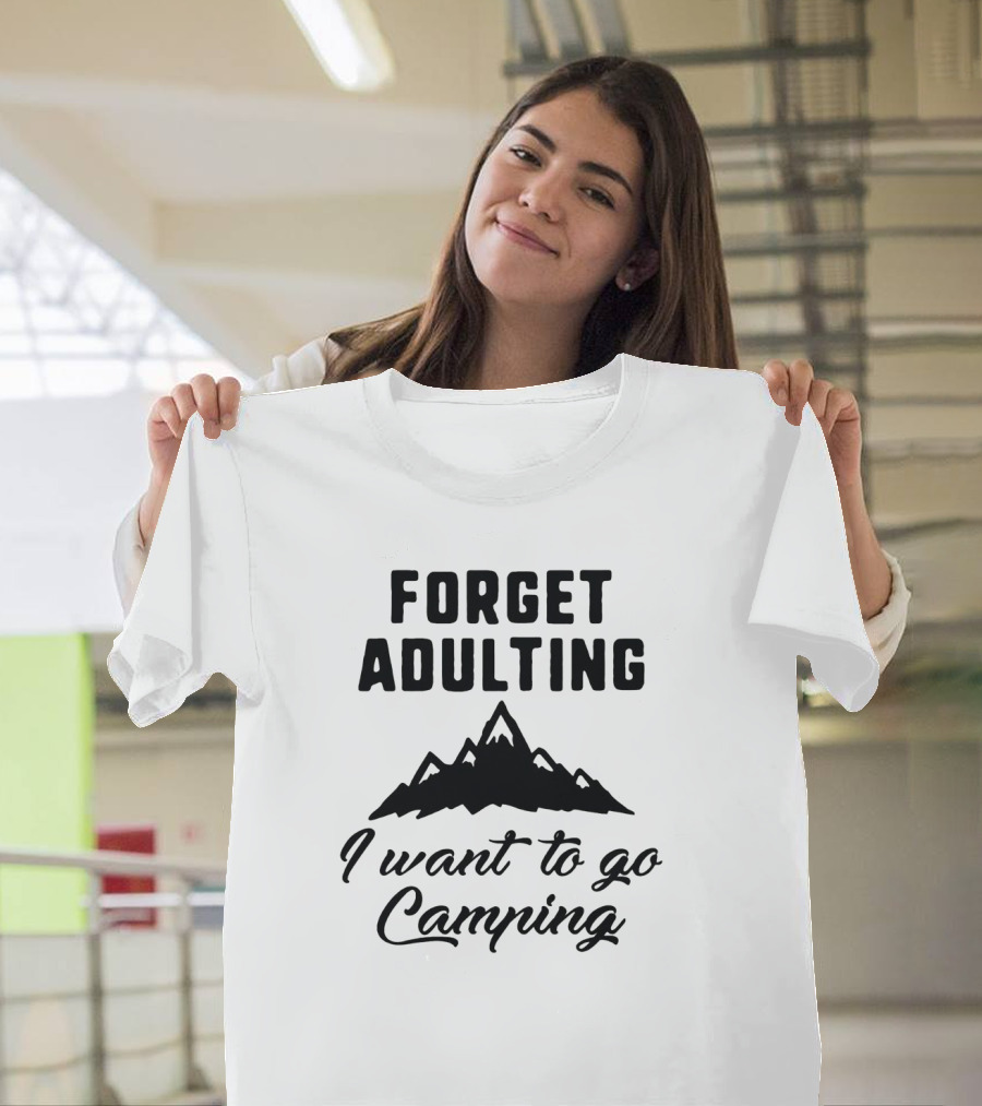 Forget Adulting I Want To Go Camping Mountain T-Shirt