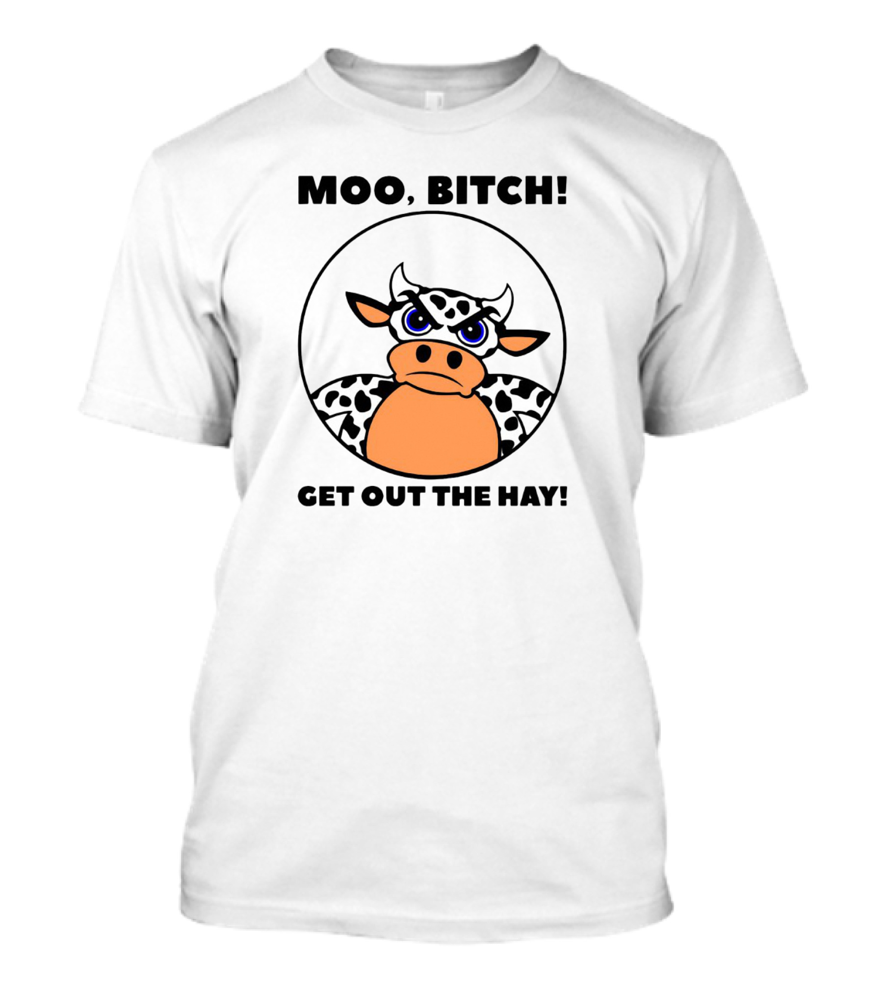 Moo Bitch Get Out The Hay Funny Cartoon Cow T-Shirt