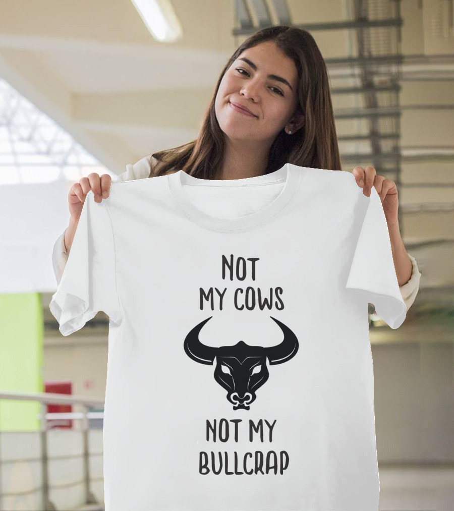 Not My Cows Not My Bullcrap with Stylized Bull Head T-Shirt