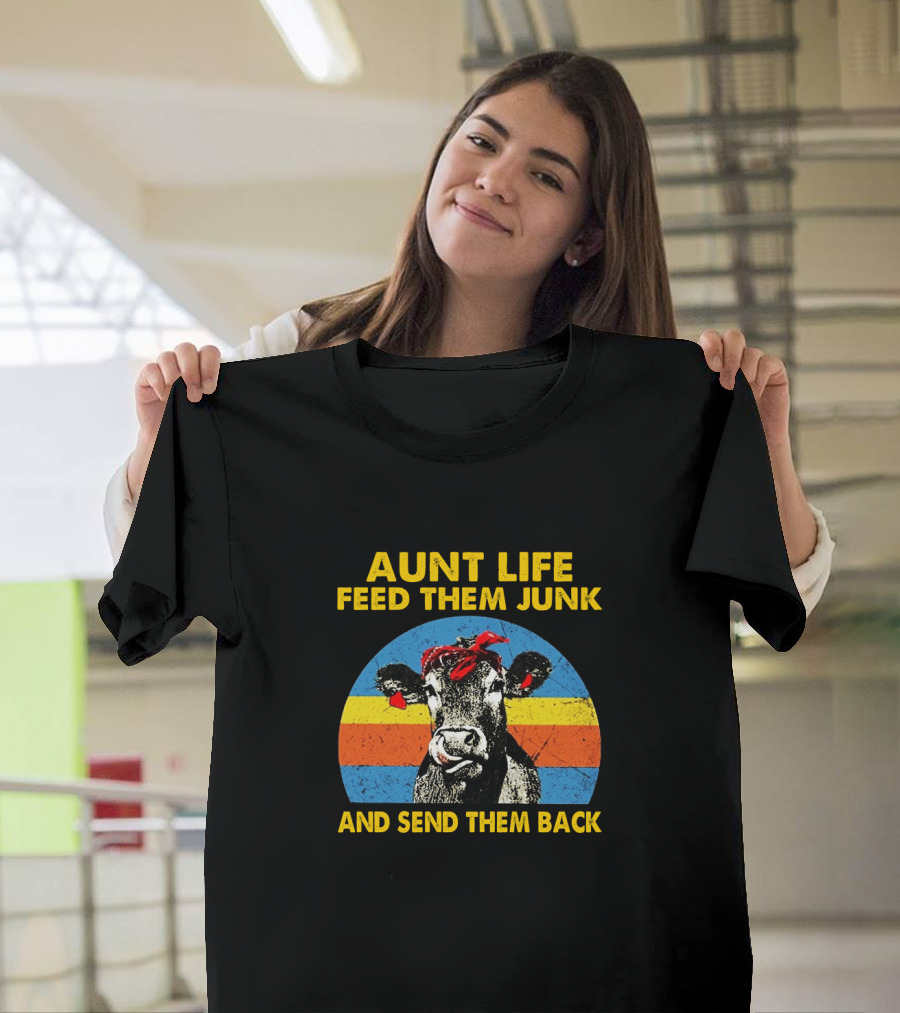 Aunt Life Feed Them Junk And Send Them Back Funny Farm Animal Cows T-Shirt