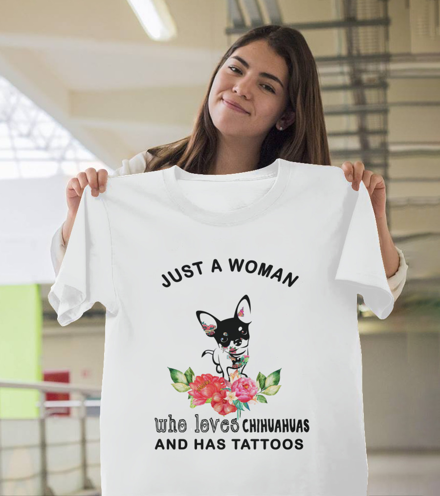 Just a Woman Who Loves Chihuahuas and Has Tattoos with Floral Chihuahua T-Shirt
