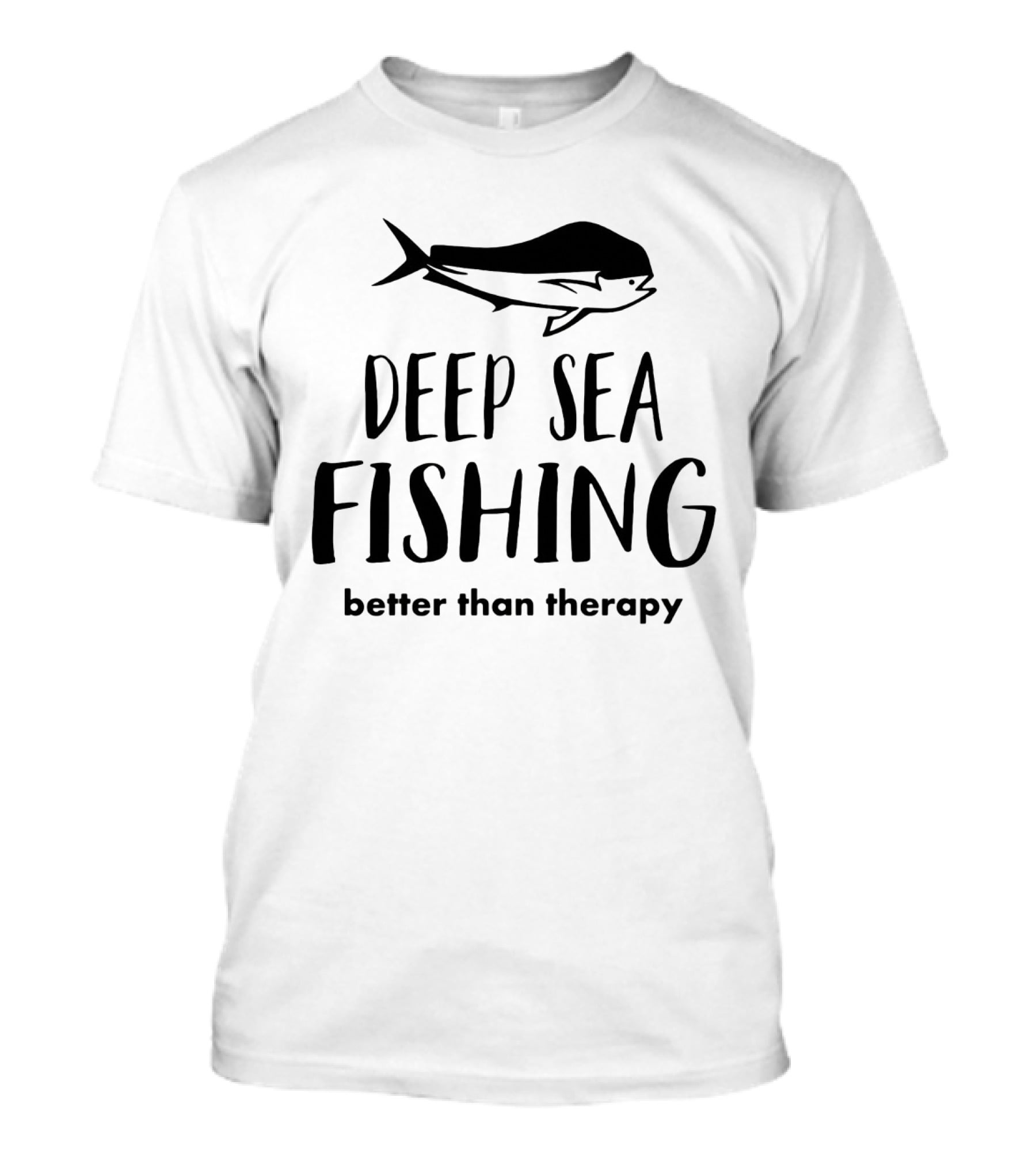 Deep Sea Fishing Better Than Therapy With Fish T-Shirt
