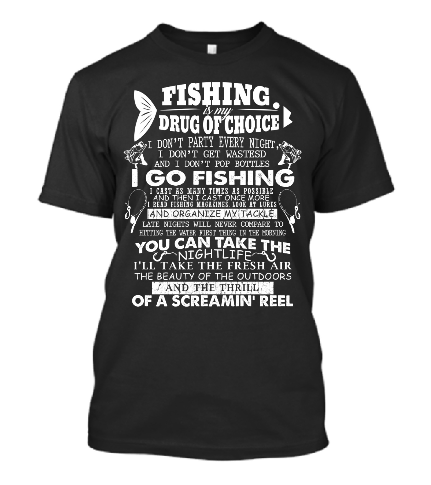 Fishing Is My Drug Of Choice I Go Fishing For The Thrill Of A Screamin' Reel And Fresh Air T-Shirt