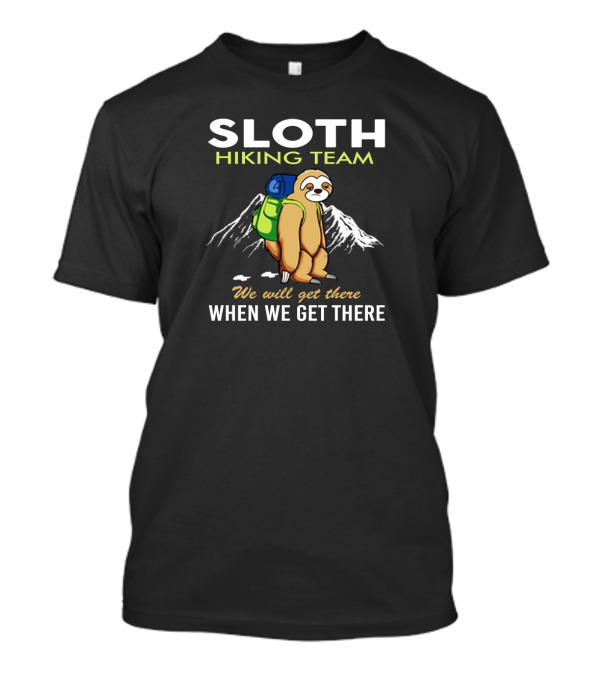 Sloth Hiking Team We'll Get There When We Get There Mountain Backpack Adventure T-Shirt