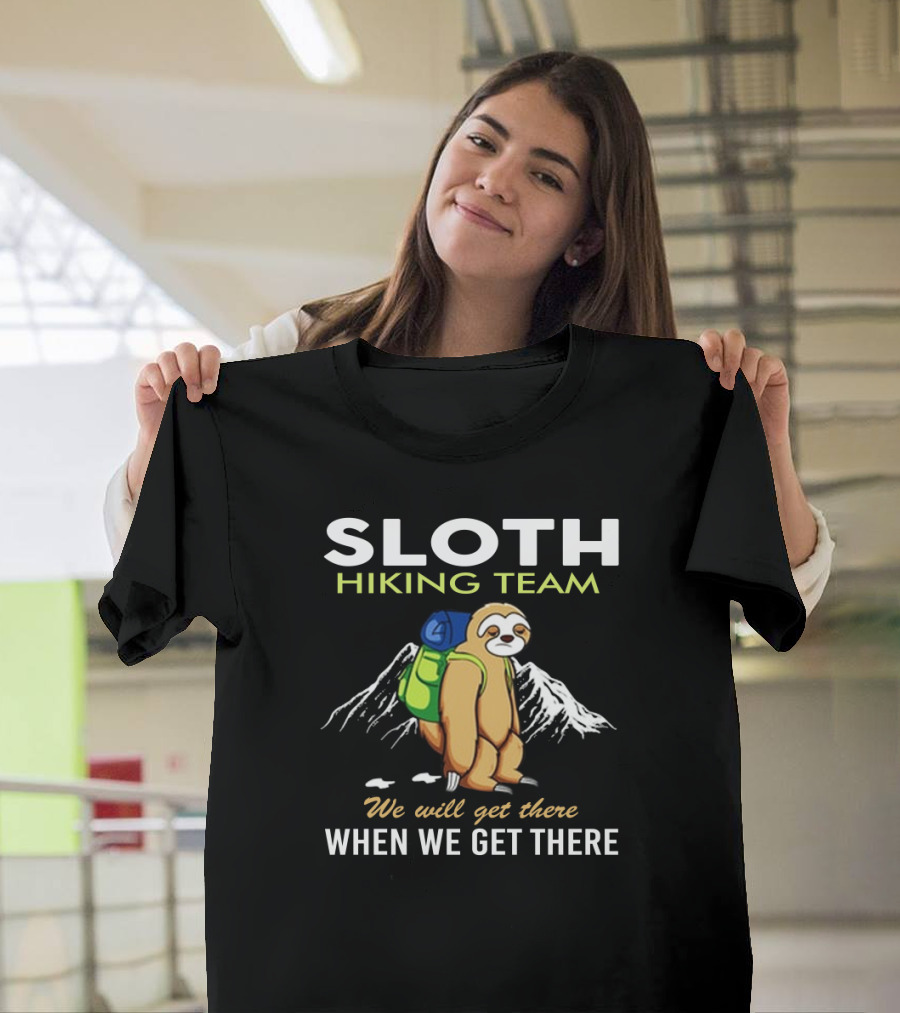 Sloth Hiking Team We'll Get There When We Get There Mountain Backpack Adventure T-Shirt
