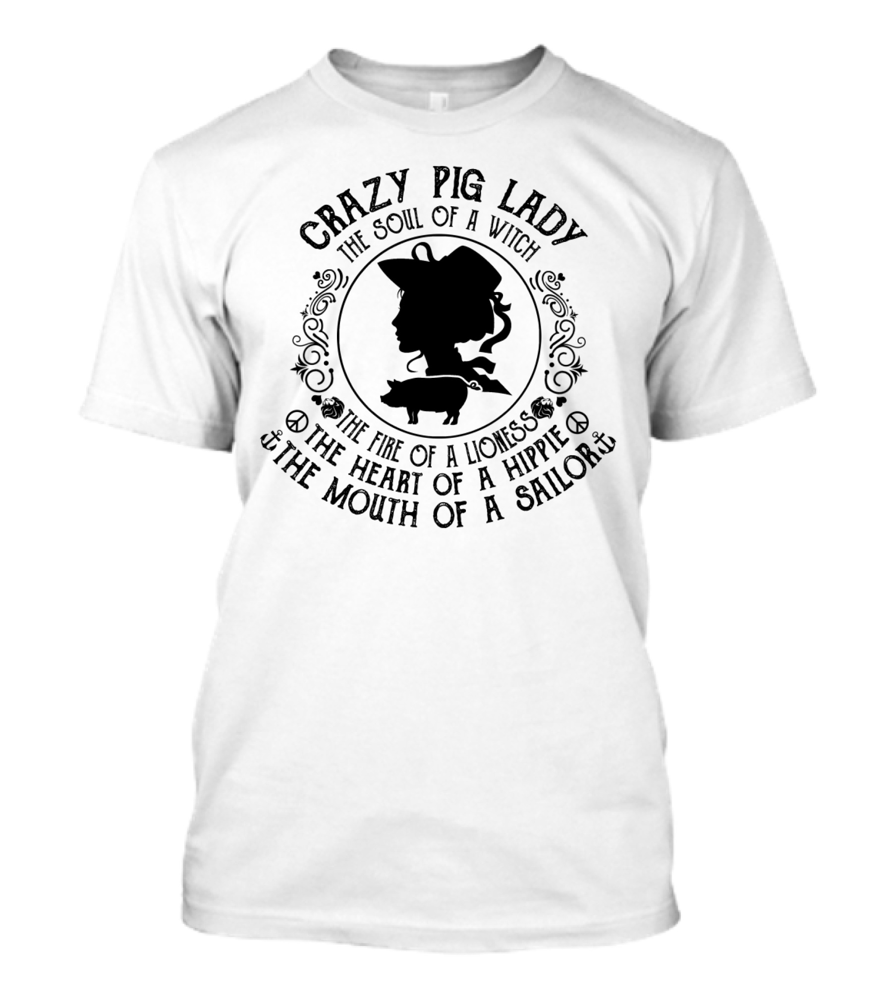 Crazy Pig Lady The Soul Of A Witch The Fire Of A Lioness The Heart Of A Hippie The Mouth Of A Sailor T-Shirt