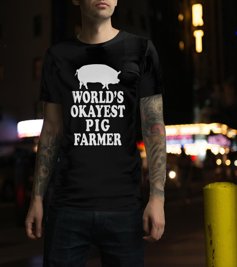 World's Okayest Pig Farmer Funny Farming Humor T-Shirt