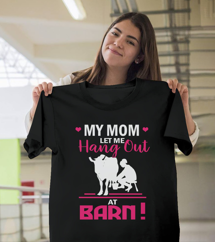 My Mom Let Me Hang Out At Barn Cow Milking Farm Girl T-Shirt