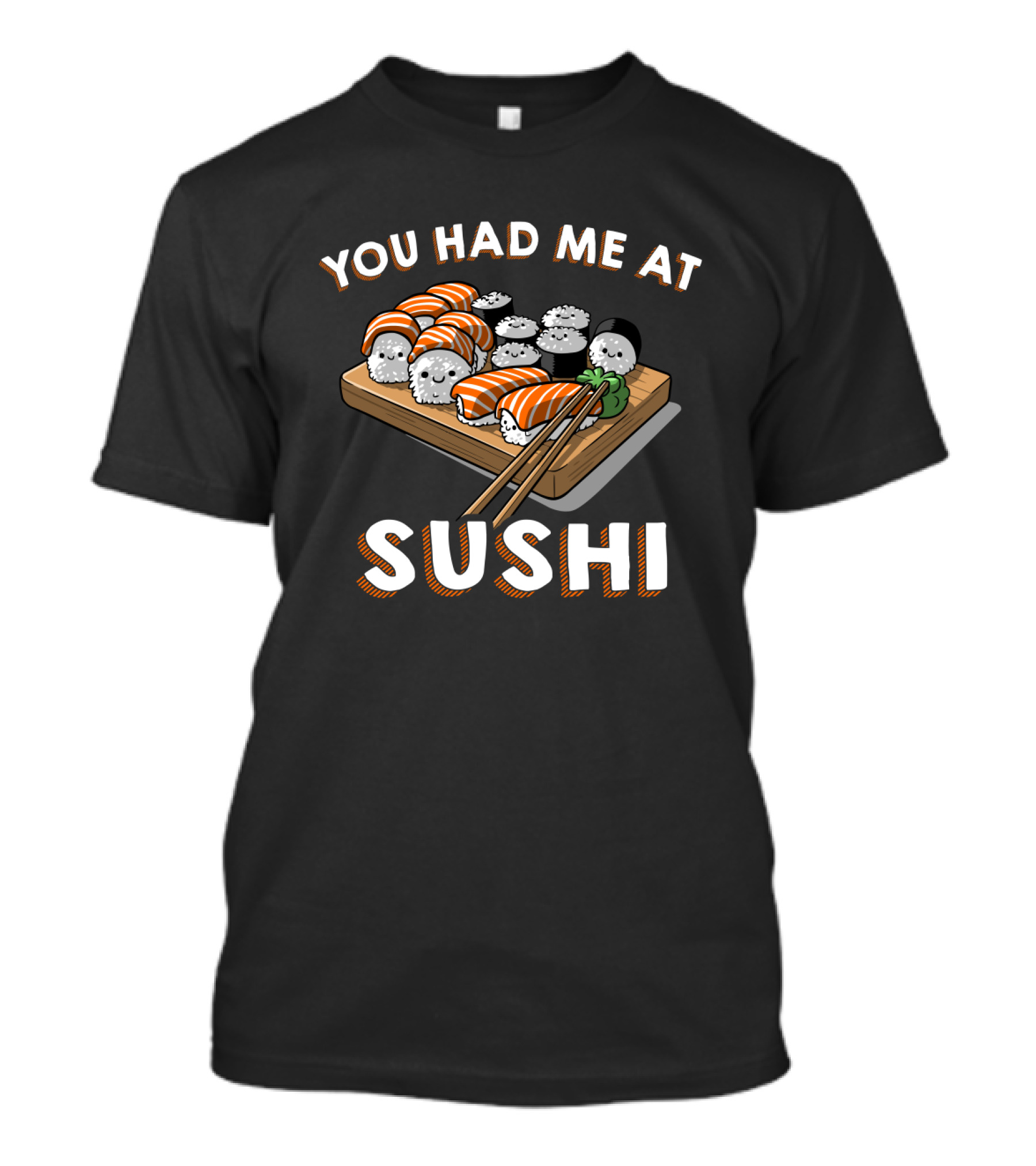 You Had Me At Sushi Funny Sushi Roll Lovers Pun T-Shirt