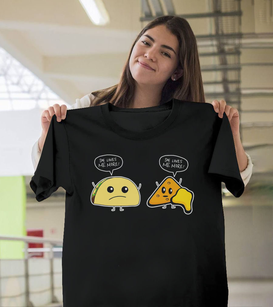 She Loves Me More Taco And Nacho Cute Rivalry T-Shirt