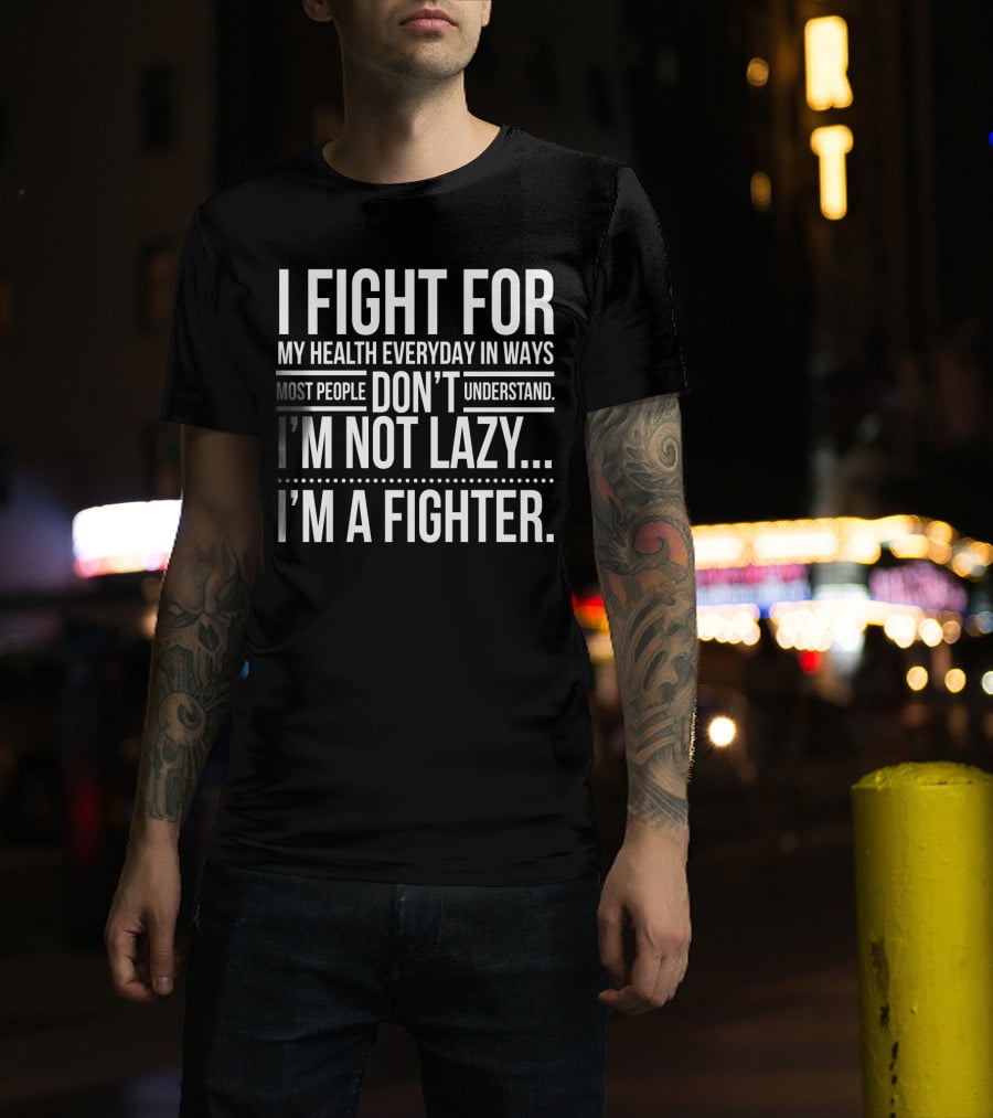I Fight For My Health Everyday I'm Not Lazy I'm A Fighter T-Shirt