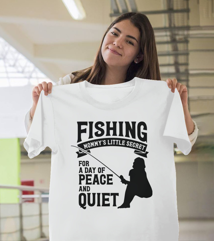 Fishing Mommy's Little Secret For A Day Of Peace And Quiet T-Shirt