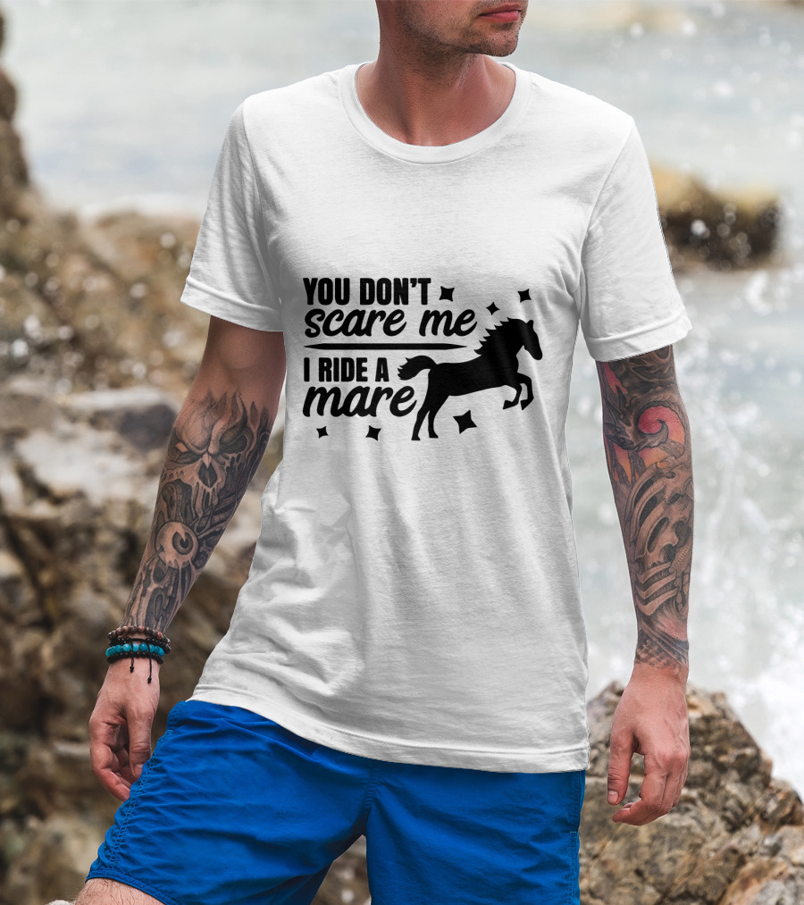 You Don't Scare Me I Ride A Mare Horse T-Shirt