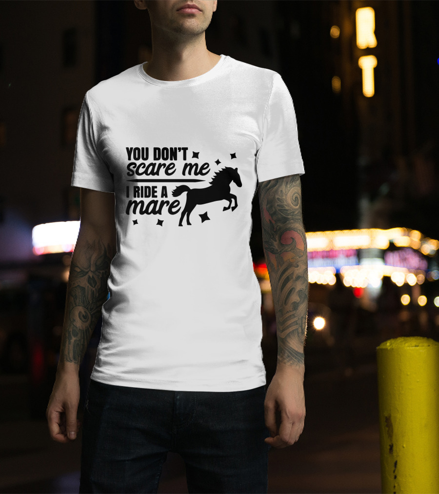 You Don't Scare Me I Ride A Mare Horse T-Shirt